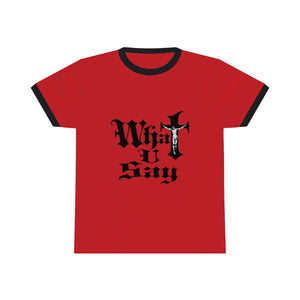 Unisex Ringer Tee - What You Say
