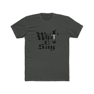 Men's Cotton Crew Tee - What You Say