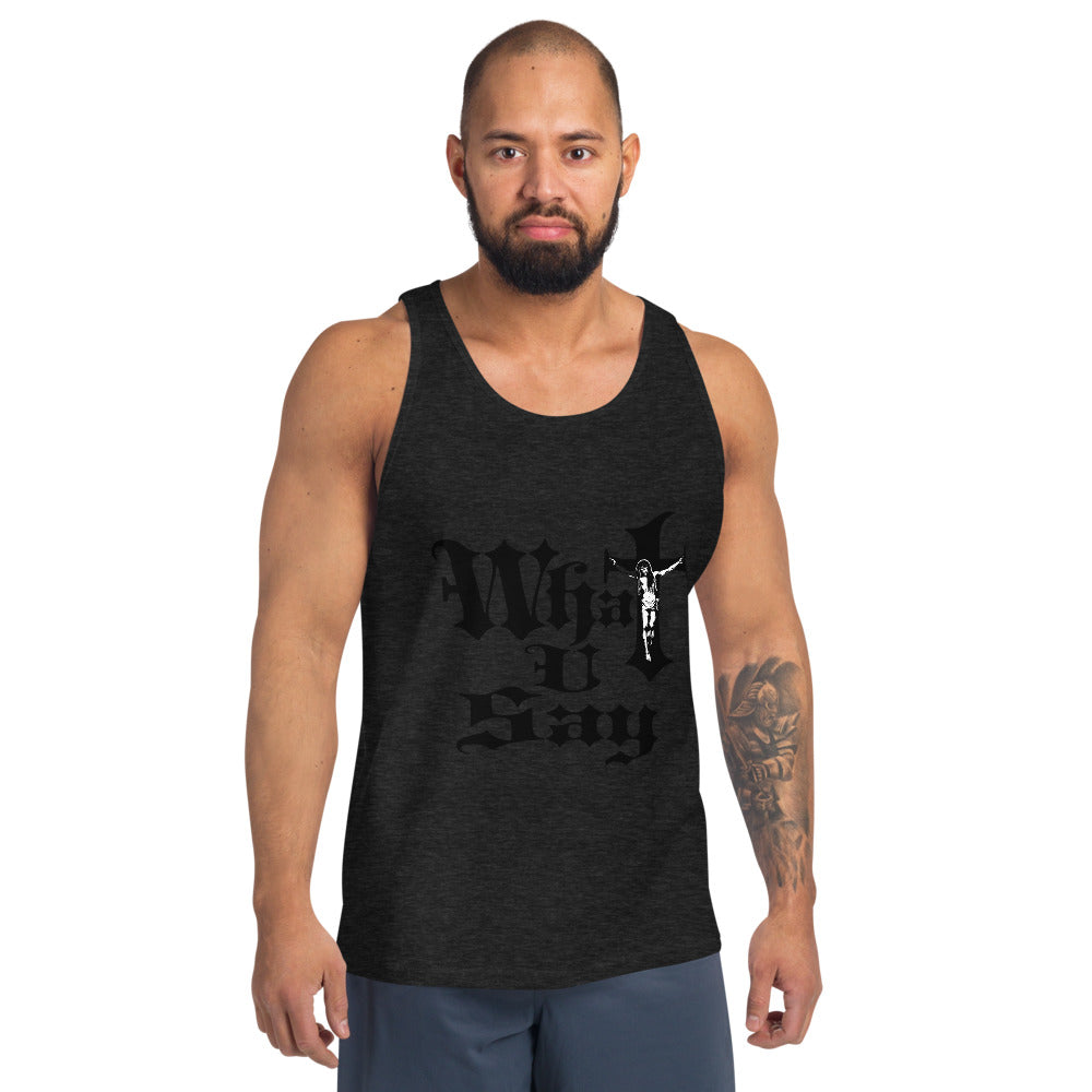 What You Say Unisex Tank Top