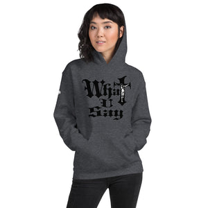 What You Say Unisex Hoodie